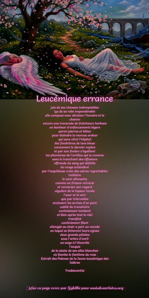 Tradescantia : "Leucémique errance"

Mise en page créée par Sybilla pour oasisdesartistes.org
