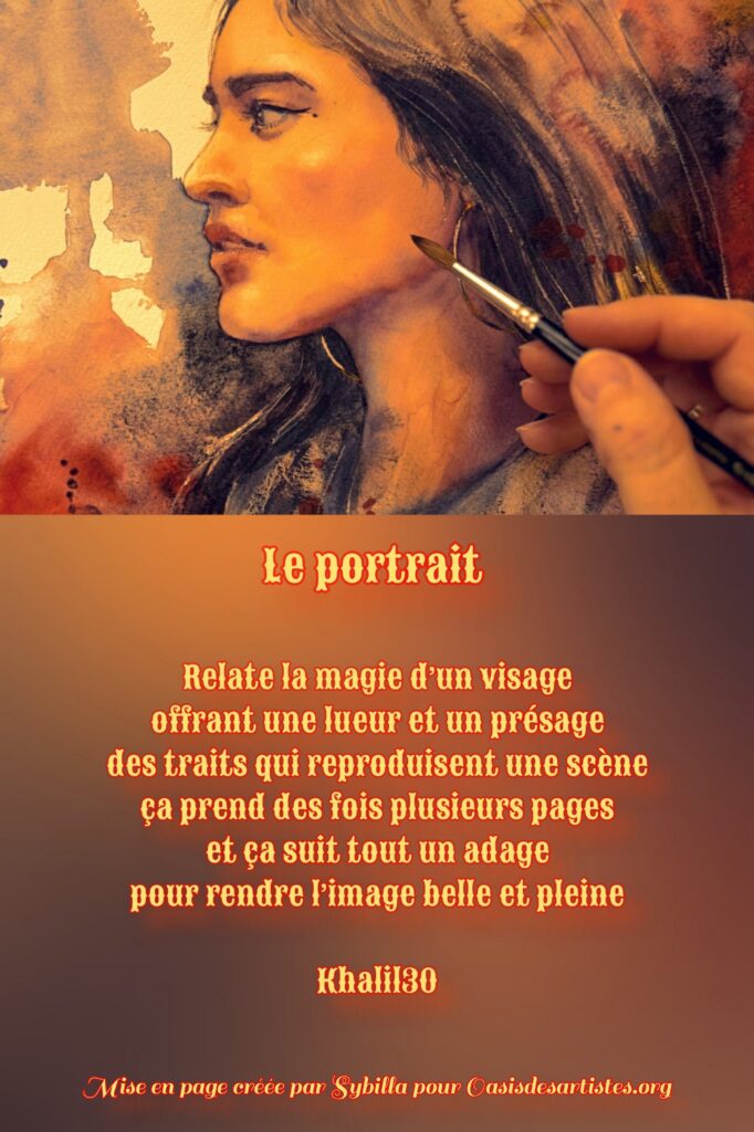 Khalil30 Le portrait
Mise en page créèe par SYBILLA pour oasisdesartistes.org