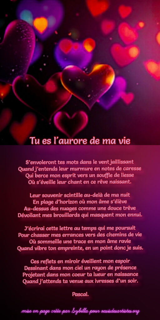 PASCAL : "tu es l'aurore de ma vie"

Mise en page créée  par Sybilla pour oasisdesartistes.org