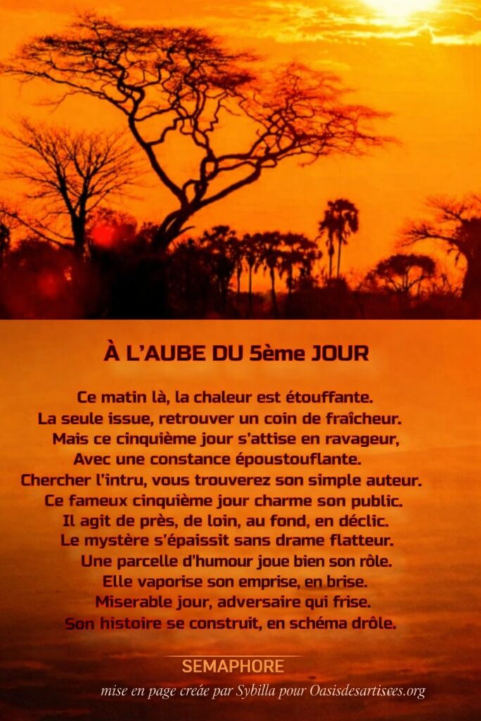 SEMAPHORE : "A L'AUBE DU 5è JOUR"

Mise en page créée par Sybilla pour oasisdesartistes.org