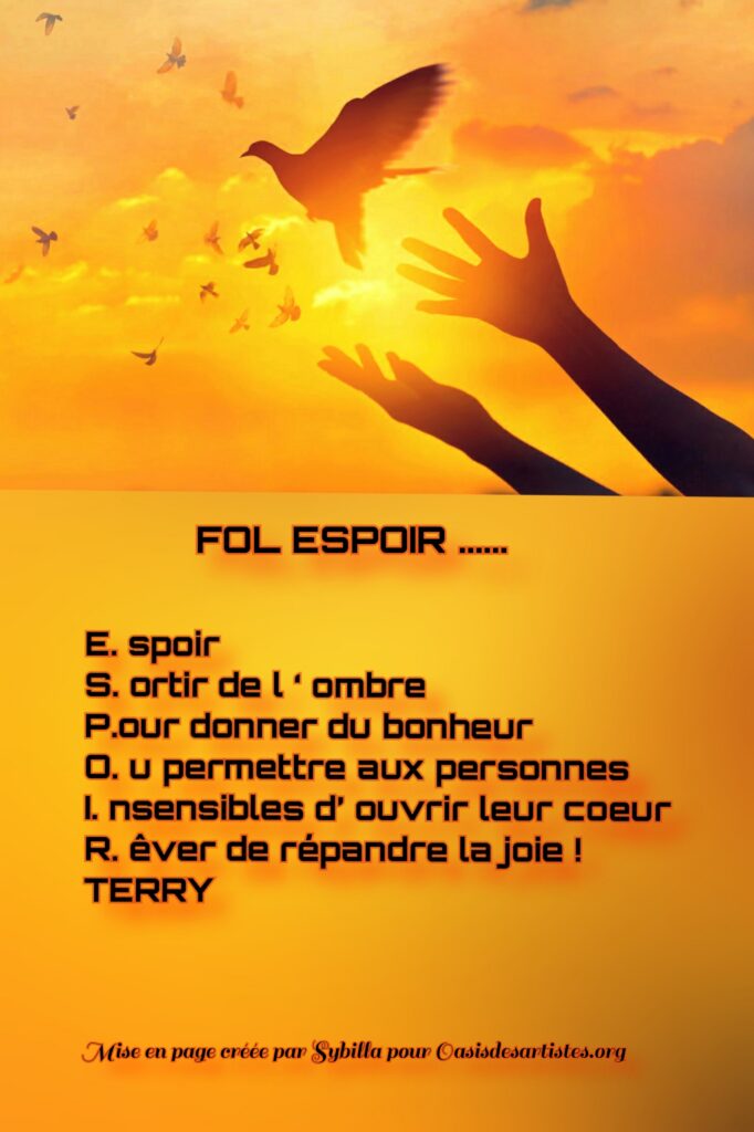 Terry : "FOL ESPOIR"  
Mise en page créée par Sybilla pour oasisdesartistes.org