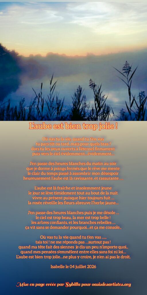 Isabelle59 : "L'aube est bien trop jolie !"

Mise en page créée par Sybilla pour oasisdesartistes.org
