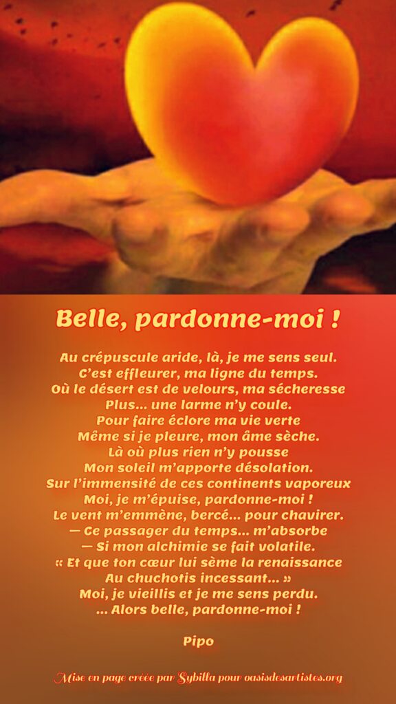 Pipo : "Belle, pardonne-moi !"

Mise en page créée par Sybilla pour oasisdesartistes.org