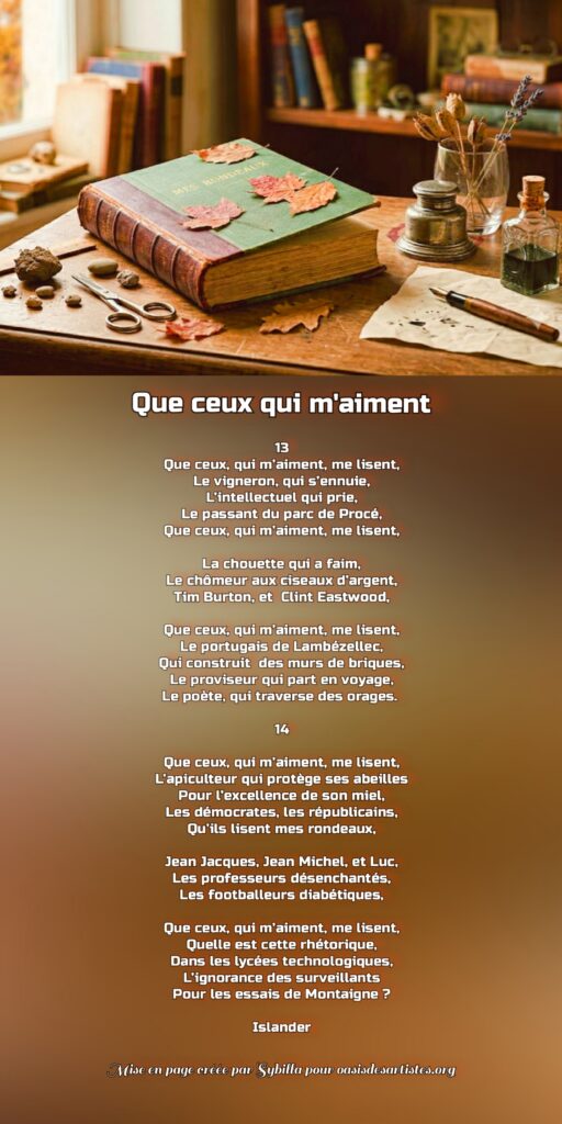 Islander : "Que ceux qui m'aiment"

Mise en page créée par Sybilla pour oasisdesartistes.org